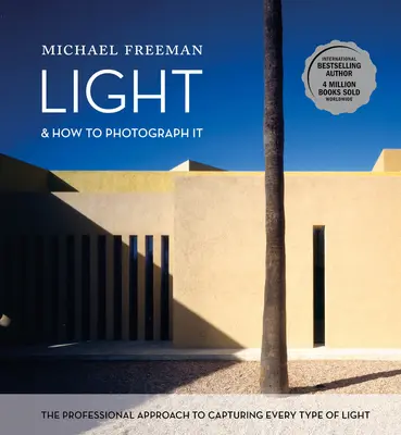 Lumina și cum să o fotografiezi: The Professional Approach to Capturing Every Type of Light (Abordarea profesională pentru a surprinde fiecare tip de lumină) - Light and How to Photograph It: The Professional Approach to Capturing Every Type of Light