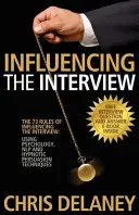 Cele 73 de reguli de influențare a interviului: Utilizarea psihologiei, Nlp și a tehnicilor hipnotice de persuasiune - The 73 Rules of Influencing the Interview: Using Psychology, Nlp and Hypnotic Persuasion Techniques