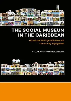 Muzeul social în Caraibe: Inițiative de patrimoniu la nivel local și implicarea comunității - The Social Museum in the Caribbean: Grassroots Heritage Initiatives and Community Engagement