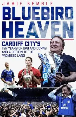 Bluebird Heaven: Întoarcerea orașului Cardiff pe Pământul Făgăduinței (Cardiff City's Return to the Promised Land) - Bluebird Heaven: Cardiff City's Return to the Promised Land