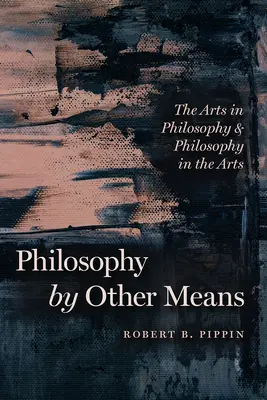 Filosofia prin alte mijloace: Artele în filosofie și filosofia în artă - Philosophy by Other Means: The Arts in Philosophy and Philosophy in the Arts