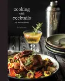 Gătit cu cocktailuri: 100 de rețete spiritiste - Cooking with Cocktails: 100 Spirited Recipes
