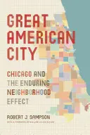 Marele oraș american: Chicago și efectul de durată al cartierului - Great American City: Chicago and the Enduring Neighborhood Effect
