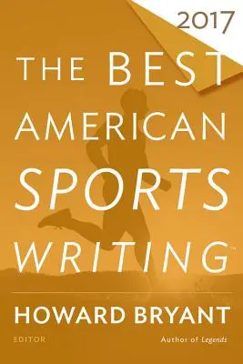 Cele mai bune scrieri sportive americane 2017 - The Best American Sports Writing 2017