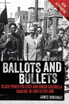 Buletine de vot și gloanțe: Politica Black Power și războiul de gherilă urbană în 1968 Cleveland - Ballots and Bullets: Black Power Politics and Urban Guerrilla Warfare in 1968 Cleveland