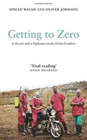 Să ajungem la zero: Un doctor și un diplomat pe linia frontului Ebola - Getting to Zero: A Doctor and a Diplomat on the Ebola Frontline