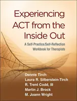 Experimentarea ACT din interior spre exterior: A Self-Practice/Self-Reflection Workbook for Therapists (Un manual de auto-practică/auto-reflecție pentru terapeuți) - Experiencing ACT from the Inside Out: A Self-Practice/Self-Reflection Workbook for Therapists