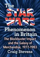 Fenomenul Star Wars în Marea Britanie: Impactul Blockbuster și galaxia de mărfuri, 1977-1983 - The Star Wars Phenomenon in Britain: The Blockbuster Impact and the Galaxy of Merchandise, 1977-1983