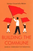 Construirea comunei - democrație radicală în Venezuela - Building the Commune - Radical Democracy in Venezuela
