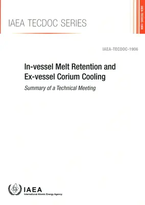 Retenția topiturii în cuvă și răcirea coriului în afara cuvei: IAEA Tecdoc nr. 1906 - In-Vessel Melt Retention and Ex-Vessel Corium Cooling: IAEA Tecdoc No. 1906
