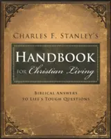 Manualul lui Charles Stanley pentru viața creștină: Răspunsuri biblice la întrebările dificile ale vieții - Charles Stanley's Handbook for Christian Living: Biblical Answers to Life's Tough Questions