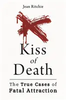 Sărutul morții: Cazuri adevărate de atracție fatală - Kiss of Death: True Cases of Fatal Attraction