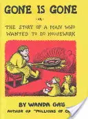 Gone Is Gone: Or the Story of a Man Who Wanted to Do Housework