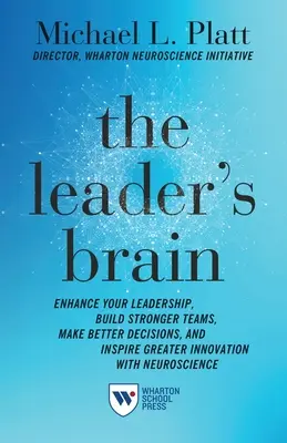 Creierul liderului: Îmbunătățiți-vă leadership-ul, construiți echipe mai puternice, luați decizii mai bune și inspirați o mai mare inovație cu ajutorul neuroștiinței - The Leader's Brain: Enhance Your Leadership, Build Stronger Teams, Make Better Decisions, and Inspire Greater Innovation with Neuroscience