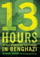 13 ore: Povestea din interior a ceea ce s-a întâmplat cu adevărat în Benghazi - 13 Hours: The Inside Account of What Really Happened in Benghazi