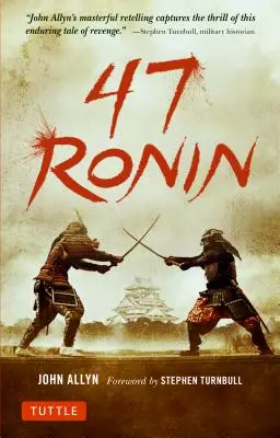 47 Ronin: Povestea clasică a loialității, curajului și răzbunării samurailor - 47 Ronin: The Classic Tale of Samurai Loyalty, Bravery and Retribution