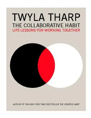 The Collaborative Habit: Lecții de viață pentru a lucra împreună - The Collaborative Habit: Life Lessons for Working Together