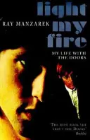 Light My Fire - Viața mea cu The Doors - Light My Fire - My Life With The Doors