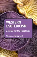 Esoterismul occidental: Un ghid pentru cei perplecși - Western Esotericism: A Guide for the Perplexed