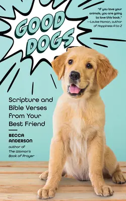 Câini buni: Scripturi și versete biblice de la cel mai bun prieten al tău (Cadou creștin și canini drăguți) - Good Dogs: Scripture and Bible Verses from Your Best Friend (Christian Gift and Cute Canines)