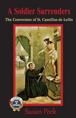 Un soldat se predă: Convertirea Sfântului Camillus de Lellis - A Soldier Surrenders: The Conversion of Saint Camillus de Lellis