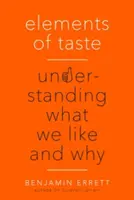 Elemente de gust: Înțelegerea a ceea ce ne place și de ce - Elements of Taste: Understanding What We Like and Why