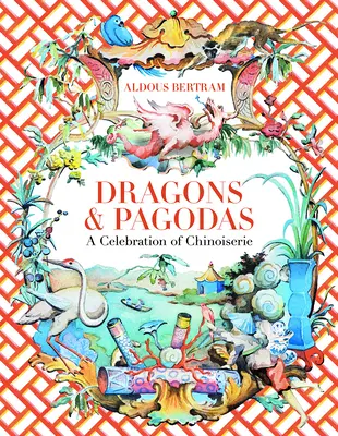 Dragoni și pagode: O celebrare a chinezăriei - Dragons & Pagodas: A Celebration of Chinoiserie