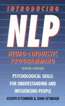 Introducere în programarea neuro-lingvistică - Abilități psihologice pentru înțelegerea și influențarea oamenilor - Introducing Neuro-Linguistic Programming - Psychological Skills for Understanding and Influencing People