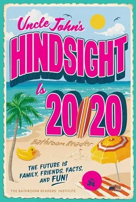 Uncle John's Hindsight Is 20/20 Bathroom Reader, 34: Viitorul este familia, prietenii, faptele și distracția - Uncle John's Hindsight Is 20/20 Bathroom Reader, 34: The Future Is Family, Friends, Facts, and Fun