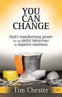 Te poți schimba - Puterea transformatoare a lui Dumnezeu pentru comportamentul nostru păcătos și emoțiile negative (Chester Dr Tim (Autor)) - You Can Change - God's Transforming Power For Our Sinful Behaviour And Negative Emotions (Chester Dr Tim (Author))