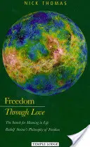 Libertate prin iubire: The Search for Meaning in Life (Căutarea sensului vieții): Filosofia libertății a lui Rudolf Steiner