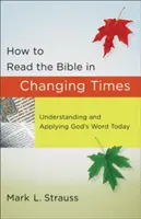 Cum să citim Biblia în vremuri schimbătoare: Înțelegerea și aplicarea Cuvântului lui Dumnezeu astăzi - How to Read the Bible in Changing Times: Understanding and Applying God's Word Today