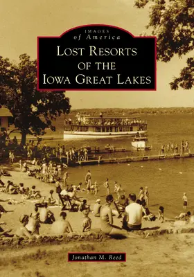 Stațiunile pierdute ale Marilor Lacuri din Iowa - Lost Resorts of the Iowa Great Lakes