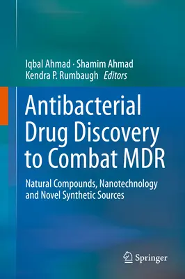 Descoperirea de medicamente antibacteriene pentru combaterea MDR: compuși naturali, nanotehnologie și surse sintetice noi - Antibacterial Drug Discovery to Combat MDR: Natural Compounds, Nanotechnology and Novel Synthetic Sources