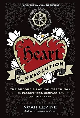 Inima revoluției: Învățăturile radicale ale lui Buddha despre iertare, compasiune și bunătate - The Heart of the Revolution: The Buddha's Radical Teachings on Forgiveness, Compassion, and Kindness