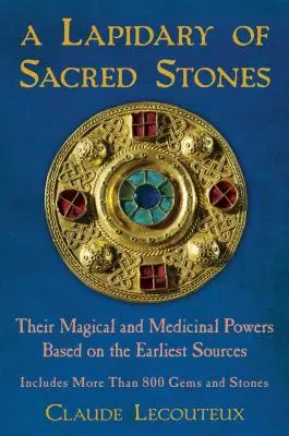 Un Lapidar al pietrelor sacre: Puterile lor magice și medicinale bazate pe cele mai vechi surse - A Lapidary of Sacred Stones: Their Magical and Medicinal Powers Based on the Earliest Sources