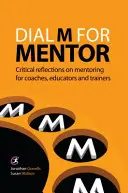 Dial M for Mentor - Reflecții critice asupra mentoratului pentru antrenori, educatori și formatori - Dial M for Mentor - Critical reflections on mentoring for coaches, educators and trainers