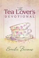 Devoțiunea iubitorului de ceai - The Tea Lover's Devotional