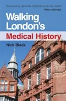 Istoria medicală a Londrei, ediția a doua - Walking London's Medical History Second Edition