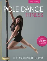Pole Dance Fitness: Cartea completă - Pole Dance Fitness: The Complete Book