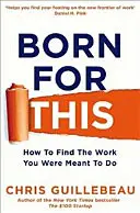 Născut pentru asta - Cum să găsești munca pe care ai fost menit să o faci - Born For This - How to Find the Work You Were Meant to Do