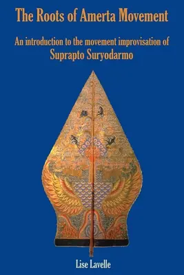Rădăcinile mișcării Amerta: O introducere în improvizația de mișcare a lui Suprapto Suryodarmo - The Roots of Amerta Movement: An Introduction to the Movement Improvisation of Suprapto Suryodarmo