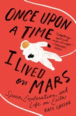Cândva am trăit pe Marte: Spațiul, explorarea și viața pe Pământ - Once Upon a Time I Lived on Mars: Space, Exploration, and Life on Earth