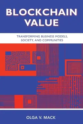 Valoarea Blockchain: Transformarea modelelor de afaceri, a societății și a comunităților - Blockchain Value: Transforming Business Models, Society, and Communities
