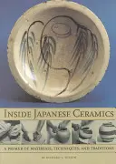 Inside Japanese Ceramics: Abecedar de materiale, tehnici și tradiții - Inside Japanese Ceramics: Primer of Materials, Techniques, and Traditions