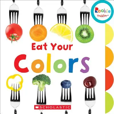 Mănâncă-ți culorile (Rookie Toddler) - Eat Your Colors (Rookie Toddler)