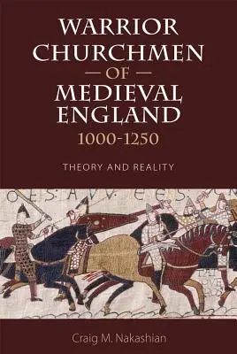 Biserici războinice din Anglia medievală, 1000-1250: Teorie și realitate - Warrior Churchmen of Medieval England, 1000-1250: Theory and Reality