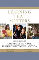 Learning That Matters: A Field Guide to Course Design for Transformative Education (Ghid de proiectare a cursurilor pentru o educație transformativă) - Learning That Matters: A Field Guide to Course Design for Transformative Education