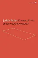 Frames of War: When Is Life Grievable?