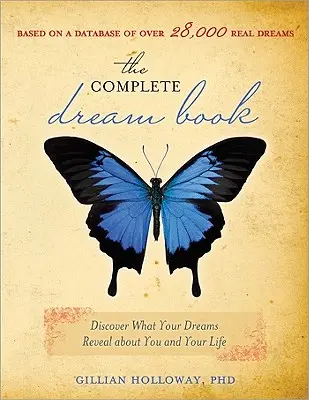 Cartea completă a viselor: Descoperă ce dezvăluie visele tale despre tine și viața ta - The Complete Dream Book: Discover What Your Dreams Reveal about You and Your Life